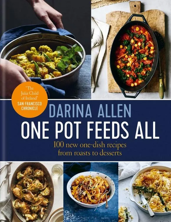 One Pot Feeds All: 100 New One-dish Recipes from Roasts to Desserts